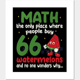 math the only place where people buy 66 watermelons And no one wonders why Math And Watermelons Mathematics Calculation Numbers Posters and Art